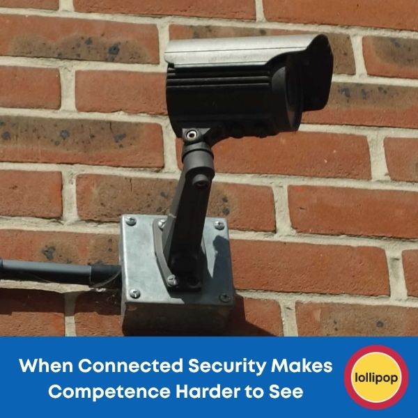 When Connected Security Makes Competence Harder to See 1 connected security systems